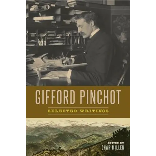 Gifford Pinchot: Selected Writings