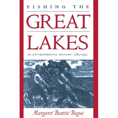 Fishing the Great Lakes: An Environmental History, 1783-1933