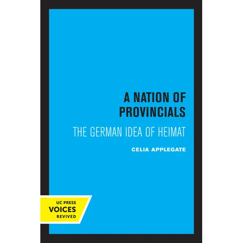 A Nation of Provincials: The German Idea of Heimat
