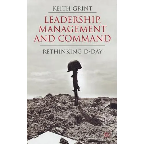 Leadership, Management and Command: Rethinking D-Day