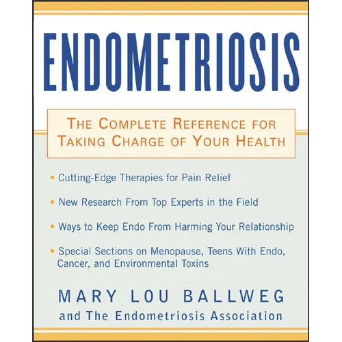 Endometriosis: The Complete Reference for Taking Charge of Your Health the Complete Reference for Taking Charge of Your Health