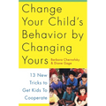 Change Your Child's Behavior by Changing Yours: 13 New Tricks to Get Kids to Cooperate