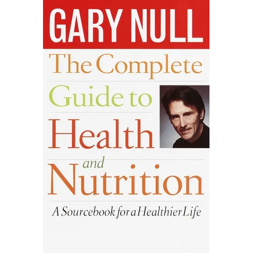 The Complete Guide to Health and Nutrition: A Sourcebook for a Healthier Life