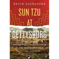 Sun Tzu at Gettysburg: Ancient Military Wisdom in the Modern World