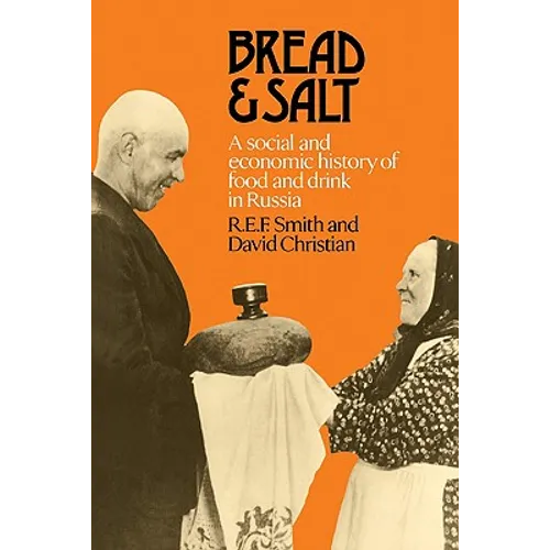 Bread and Salt: A Social and Economic History of Food and Drink in Russia