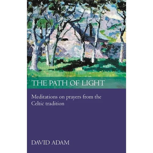 The Path of Light: Meditations and Prayers from the Celtic Tradition