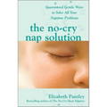 The No-Cry Nap Solution: Guaranteed Gentle Ways to Solve All Your Naptime Problems