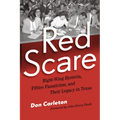 Red Scare: Right-Wing Hysteria, Fifties Fanaticism, and Their Legacy in Texas