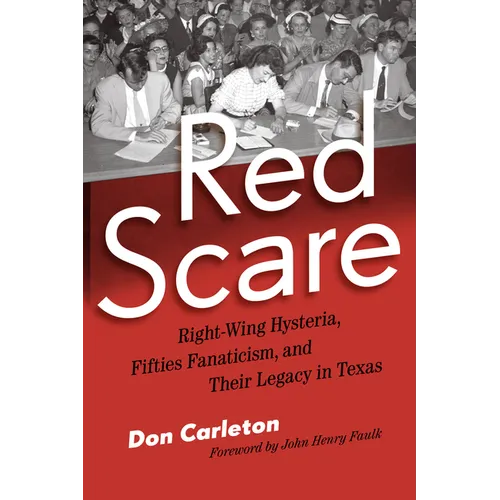 Red Scare: Right-Wing Hysteria, Fifties Fanaticism, and Their Legacy in Texas