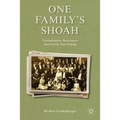 One Family's Shoah: Victimization, Resistance, Survival in Nazi Europe