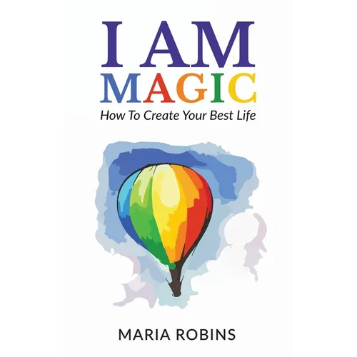 I AM Magic: How To Create Your Best Life