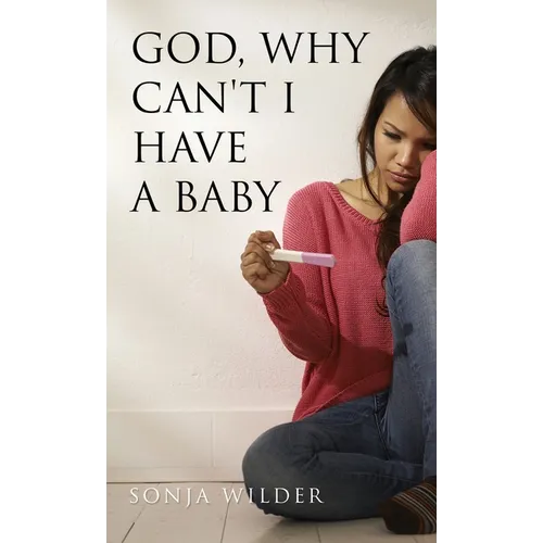 God, Why Can't I Have a Baby
