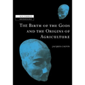 The Birth of the Gods and the Origins of Agriculture
