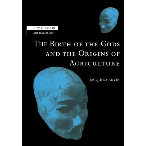 The Birth of the Gods and the Origins of Agriculture