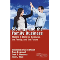 Siblings and the Family Business: Making It Work for Business, the Family, and the Future