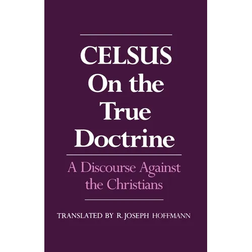 On the True Doctrine: A Discourse Against the Christians