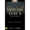 Should We Use Someone Else's Sermon?: Preaching in a Cut-And-Paste World