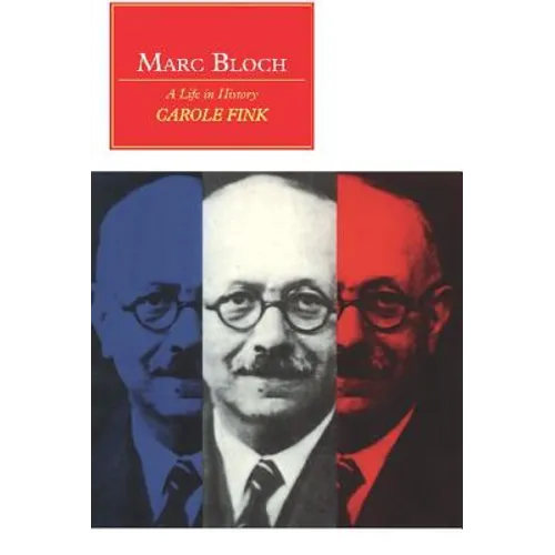 Marc Bloch: A Life in History