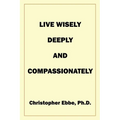 Live Wisely, Deeply, and Compassionately
