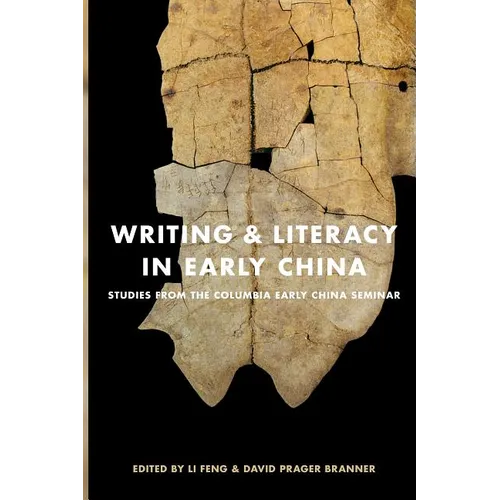 Writing & Literacy in Early China: Studies from the Columbia Early China Seminar