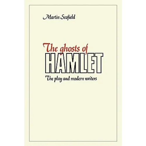 The Ghosts of Hamlet: The Play and Modern Writers