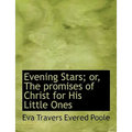 Evening Stars; Or, the Promises of Christ for His Little Ones