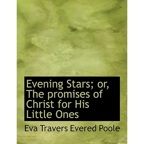 Evening Stars; Or, the Promises of Christ for His Little Ones