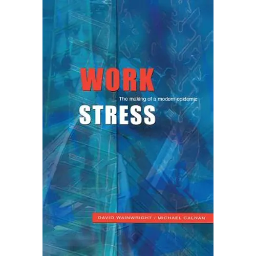 Work Stress: The Making of a Modern Epidemic
