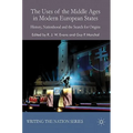 The Uses of the Middle Ages in Modern European States: History, Nationhood and the Search for Origins