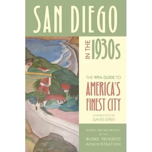 San Diego in the 1930s: The WPA Guide to America's Finest City