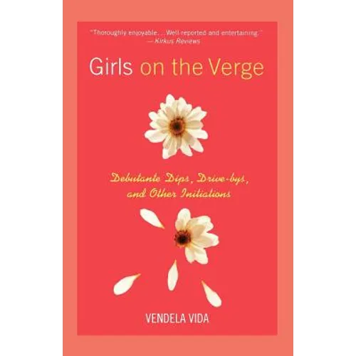 Girls on the Verge: Debutante Dips, Drive-Bys, and Other Initiations