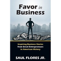 Favor in Business: Inspiring Business Stories from Great Entrepreneurs in American History
