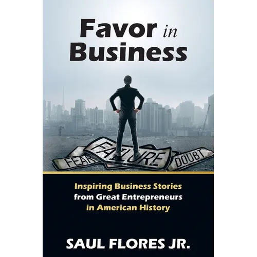 Favor in Business: Inspiring Business Stories from Great Entrepreneurs in American History