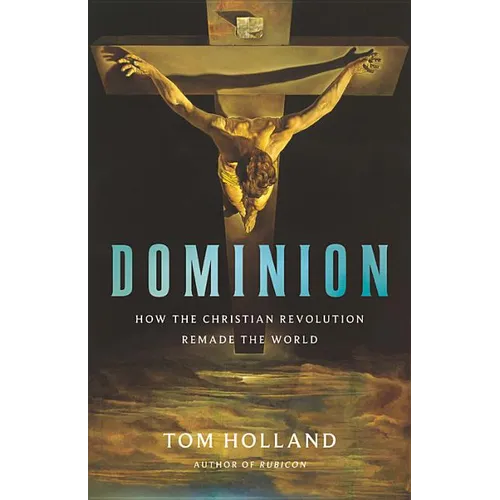 Dominion: How the Christian Revolution Remade the World