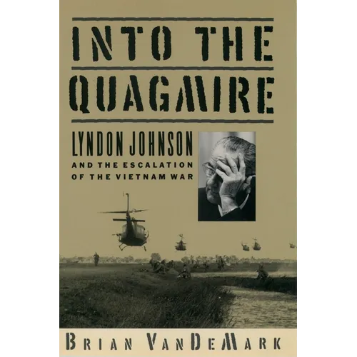 Into the Quagmire: Lyndon Johnson and the Escalation of the Vietnam War