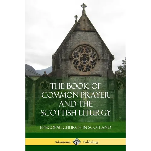 The Book of Common Prayer and The Scottish Liturgy