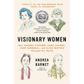 Visionary Women: How Rachel Carson, Jane Jacobs, Jane Goodall, and Alice Waters Changed Our World