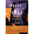 The Road to Ubar: Finding the Atlantis of the Sands