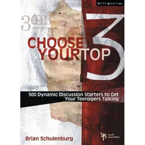 Choose Your Top 3: 500 Dynamic Discussion Starters to Get Your Teenagers Talking