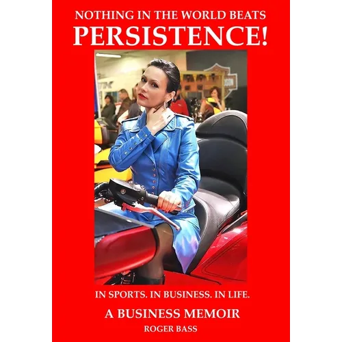 Persistence; In Business. In Sports. In Life., A Business Memoir