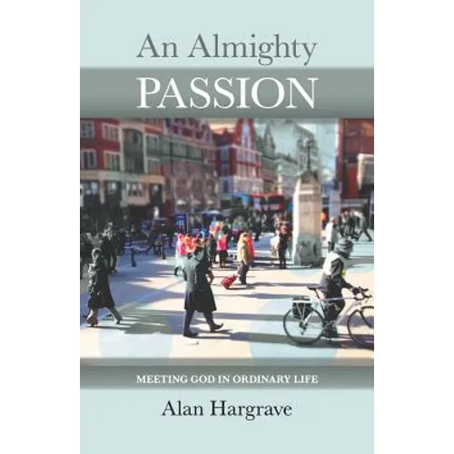 An Almighty Passion - Meeting God in Ordinary Life