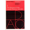 The Christian Tradition: A History of the Development of Doctrine, Volume 1: The Emergence of the Catholic Tradition (100-600) Volume 1
