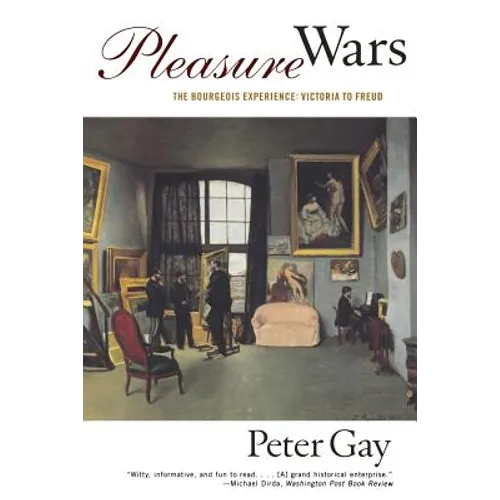 Pleasure Wars: The Bourgeois Experience Victoria to Freud