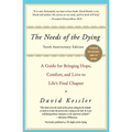 The Needs of the Dying: A Guide for Bringing Hope, Comfort, and Love to Life's Final Chapter (Anniversary)