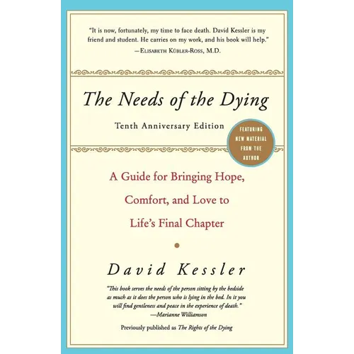 The Needs of the Dying: A Guide for Bringing Hope, Comfort, and Love to Life's Final Chapter (Anniversary)