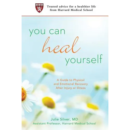 You Can Heal Yourself: A Guide to Physical and Emotional Recovery After Injury or Illness