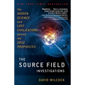 The Source Field Investigations: The Hidden Science and Lost Civilizations Behind the 2012 Prophecies