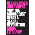 Headscarves and Hymens: Why the Middle East Needs a Sexual Revolution