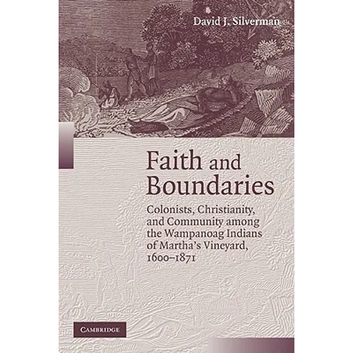 Faith and Boundaries: Colonists, Christianity, and Community Among the Wampanoag Indians of Martha's Vineyard, 1600 1871