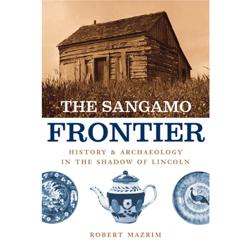 The Sangamo Frontier: History and Archaeology in the Shadow of Lincoln